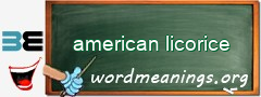 WordMeaning blackboard for american licorice